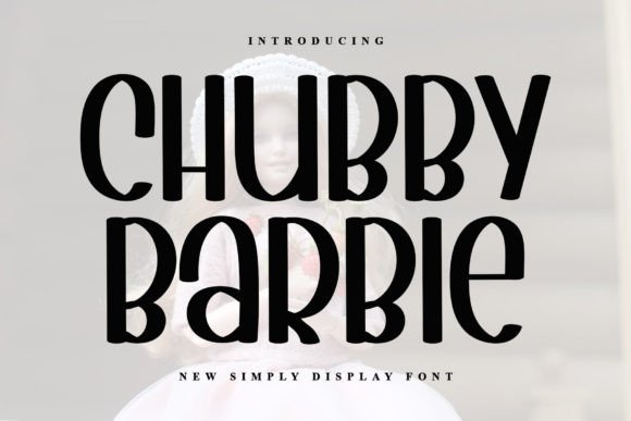 Chubby Barbie: A Playful Display Font for Bold Campaigns